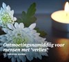 Ontmoetingsnamiddag ROUWENDE MENSEN.